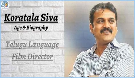 Koratala Siva Age, Wife, Height, Family, Biography, Net Worth